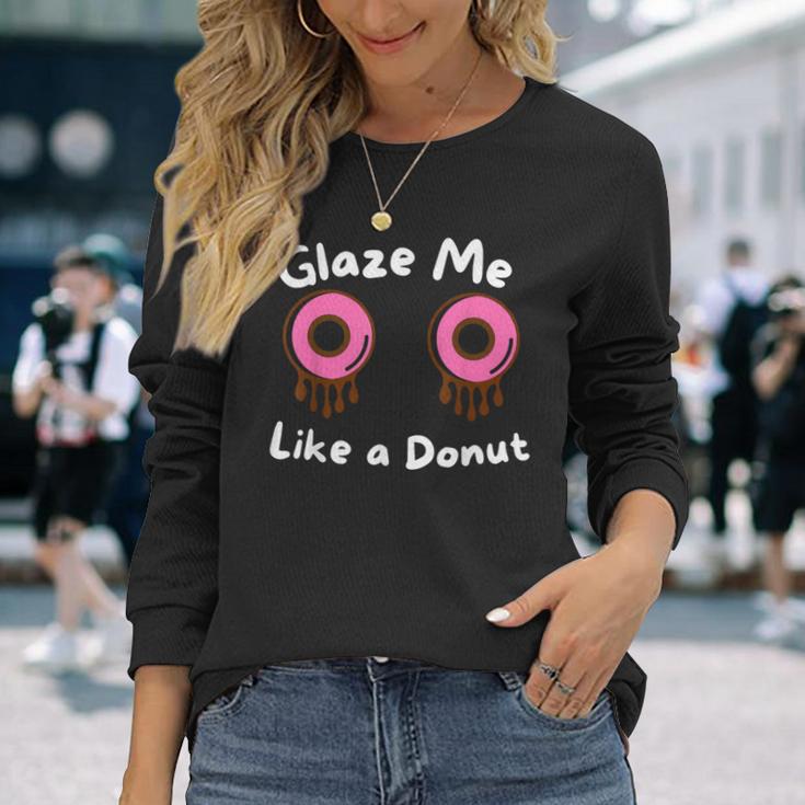 Glaze Me Like A Donut assy Dirty Jokes About Doonut。 長袖Tシャツ 彼女への贈り物