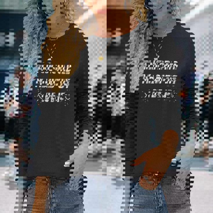 I'm Notpoiled My Daddy Just Loves Me 面白い父の日 長袖Tシャツ 彼女への贈り物