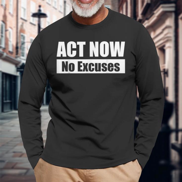 Act Now No Excuses 今すぐ行動 – 言い訳は無用 英語 黒 他カラー メンズ レディース 長袖Tシャツ 高齢者への贈り物