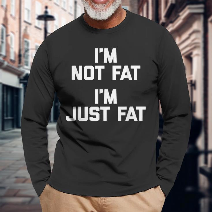 I'm Not Fat I'm Just Fat 面白い言葉 Fat Guy Fat 長袖Tシャツ 高齢者への贈り物