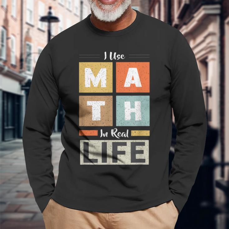 I Use Math In Real Life 面白い 数学者 先生 学生 長袖Tシャツ 高齢者への贈り物