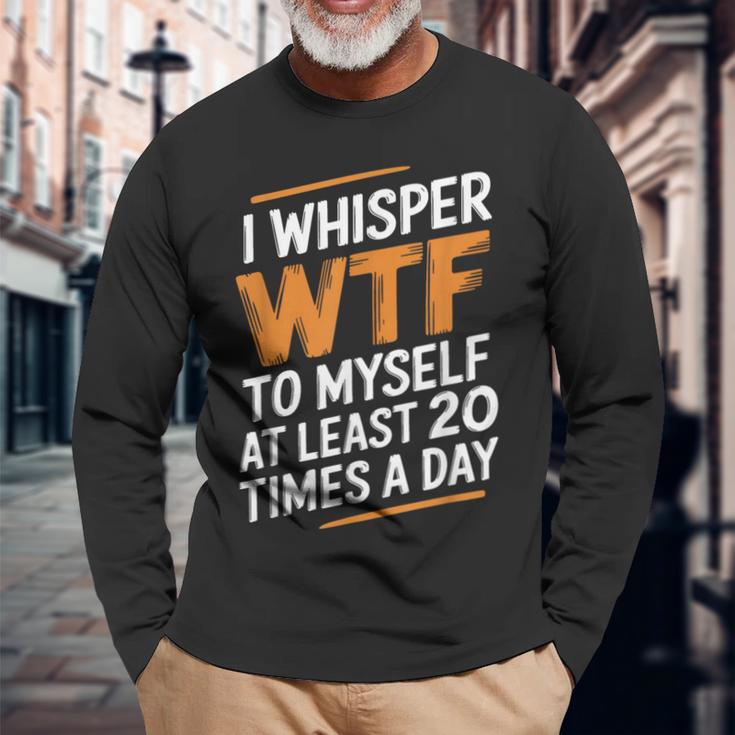 I Whisper Wtf To Myself Like 毎日20回 長袖Tシャツ 高齢者への贈り物