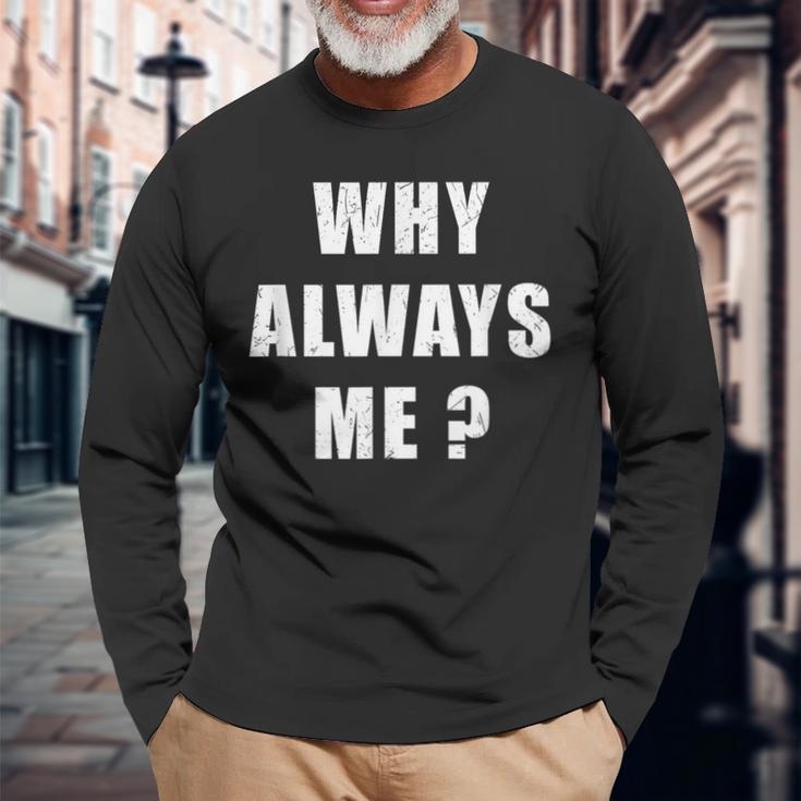 Why Always Me 面白い皮肉な引用デザイン 長袖Tシャツ 高齢者への贈り物