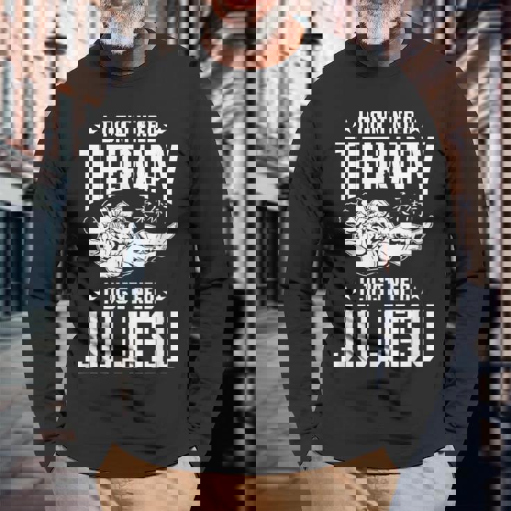 柔術 I Don't Need Therapy I Just Need Jiu Jitsu 長袖Tシャツ 高齢者への贈り物