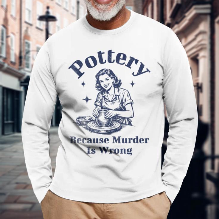 Pottery Because Murder Is Wrong レトロ 陶芸家 面白い 長袖Tシャツ 高齢者への贈り物