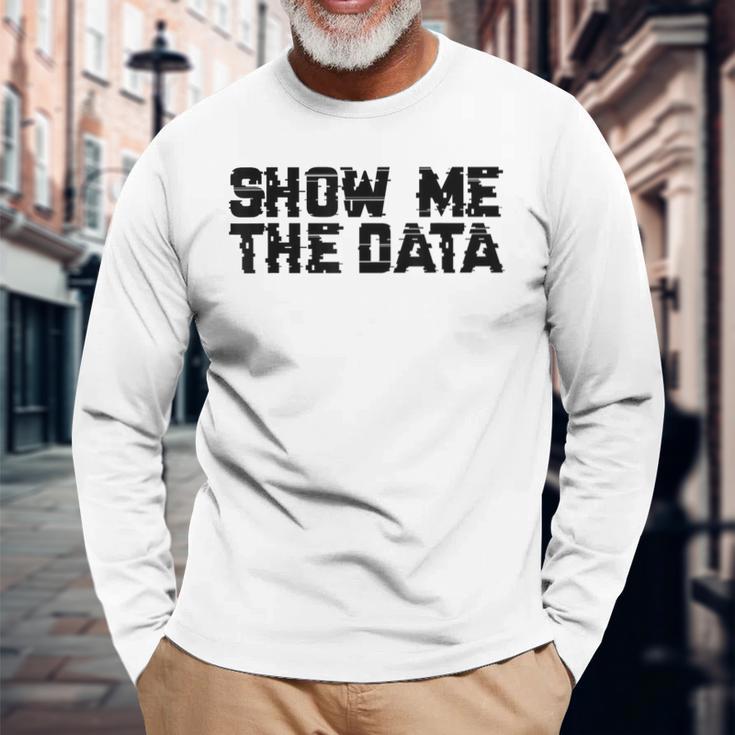 Show Me The Data Nerd Geekcience Metrics ギフトtシャツ 長袖Tシャツ 高齢者への贈り物