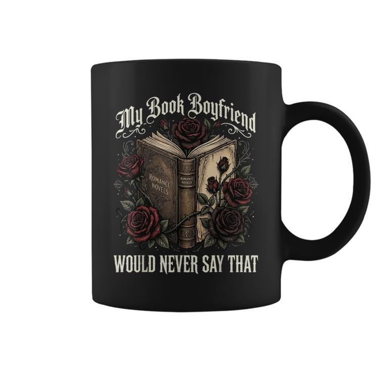 My Book Boyfriend Would Never Say That Graphic Print Coffee Mug