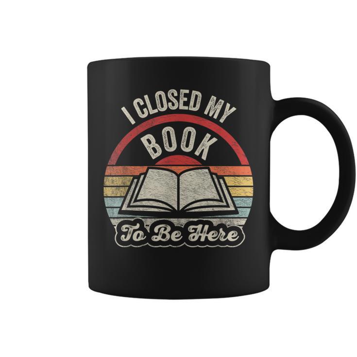 Book Lover I Closed My Book To Be Here Retro Graphic Graphic Print Coffee Mug
