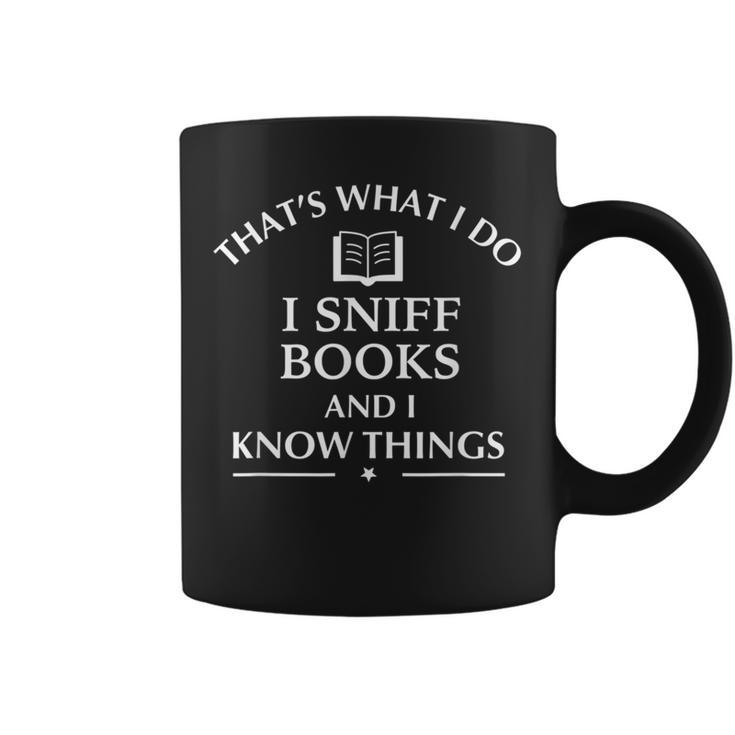 Book Reader That's What I Do Sniff Books And I Know Things Graphic Print Coffee Mug Book Reader That's What I Do Sniff Books And I Know Things Graphic Print Coffee Mug