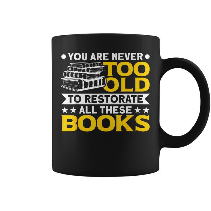 Book Restoration Never Too Old To Restorate Books Book Lover Graphic Print Coffee Mug Book Restoration Never Too Old To Restorate Books Book Lover Graphic Print Coffee Mug
