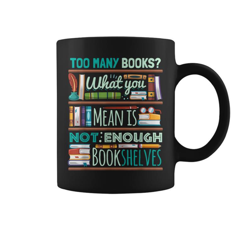 Too Many Books Not Enough Shelves Book Club Graphic Print Coffee Mug Too Many Books Not Enough Shelves Book Club Graphic Print Coffee Mug