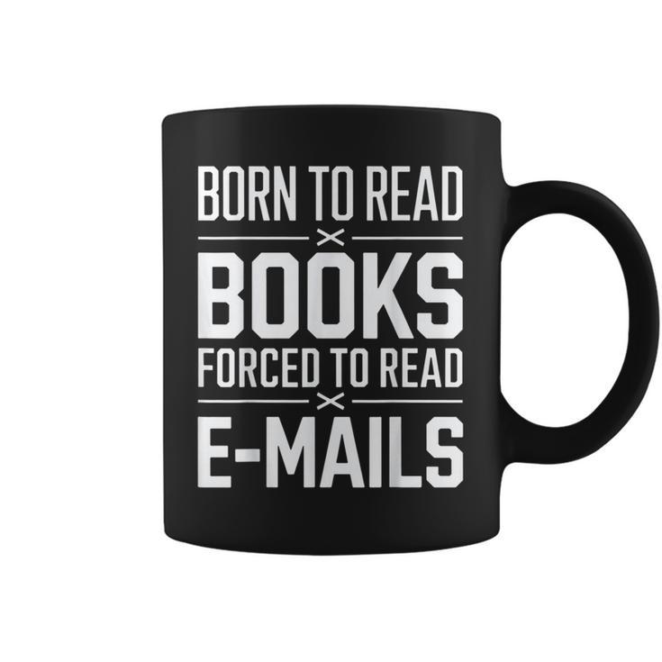 Born To Read Books Forced To Read E-Mails Quote Graphic Print Coffee Mug