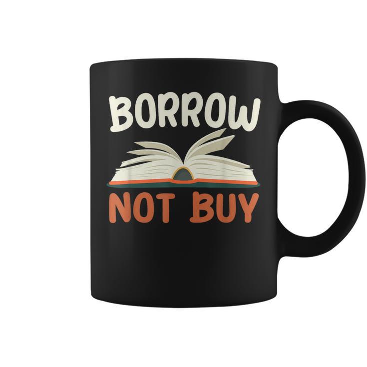 Borrow Not Buy Borrow Books Reading Lover Graphic Print Coffee Mug