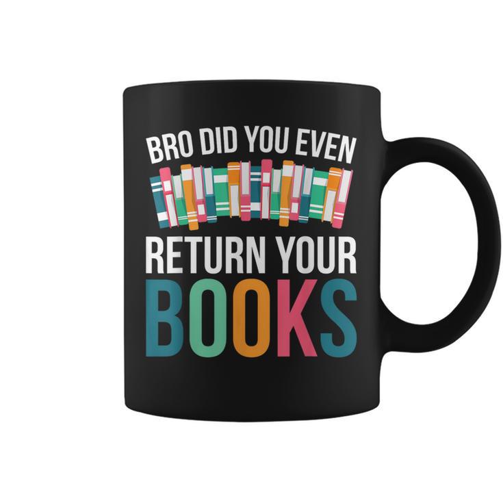 Bro Did You Even Return Your Books Graphic Print Coffee Mug