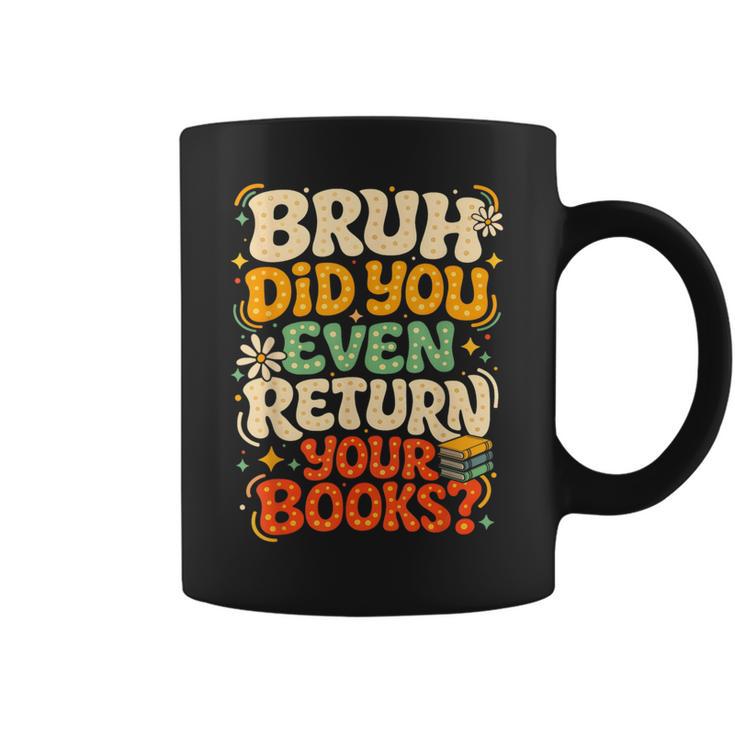 Bruh Return Your Books Library Teacher Students Graphic Print Coffee Mug
