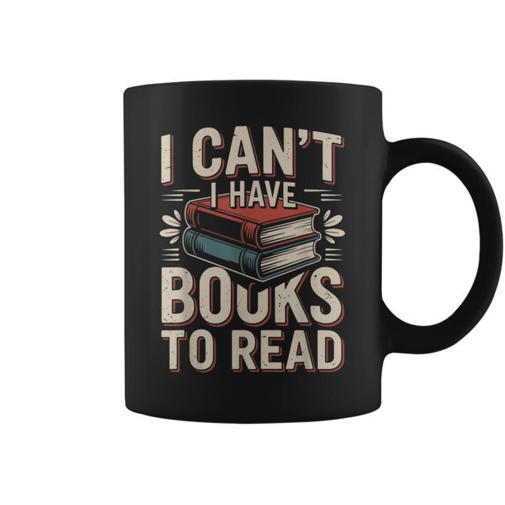 I Can't I Have Books To Read Reading Graphic Print Coffee Mug