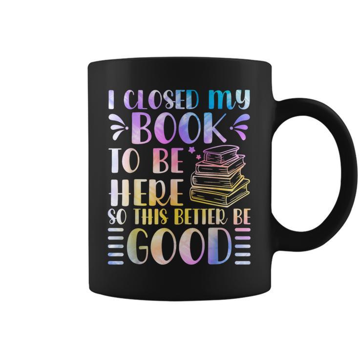 I Closed My Book To Be Here Book Lover Reader Reading Graphic Print Coffee Mug