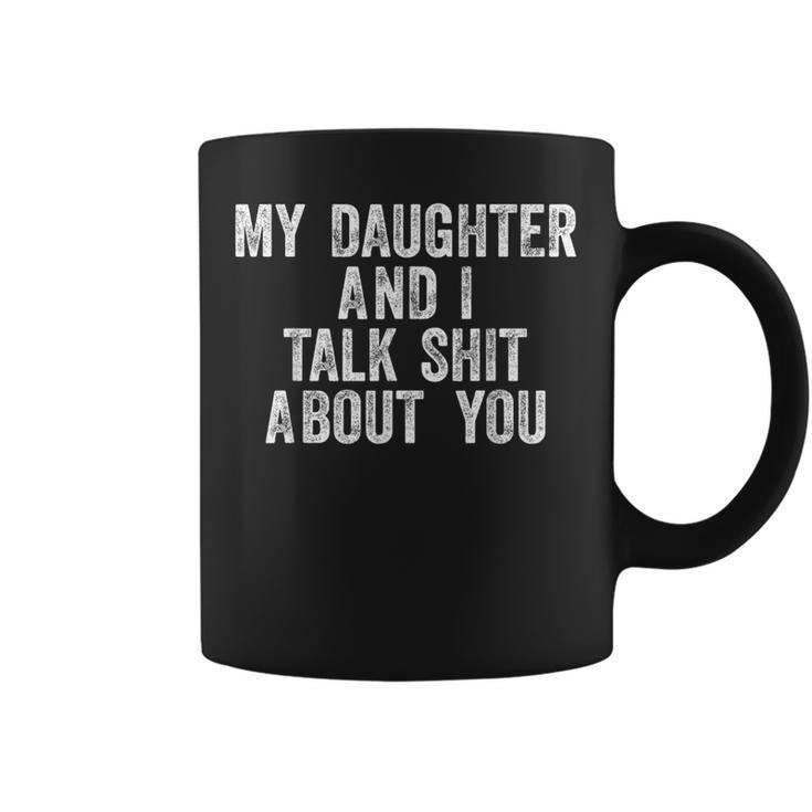 My Daughter And I Talk Shit About You For Dad Mom Coffee Mug