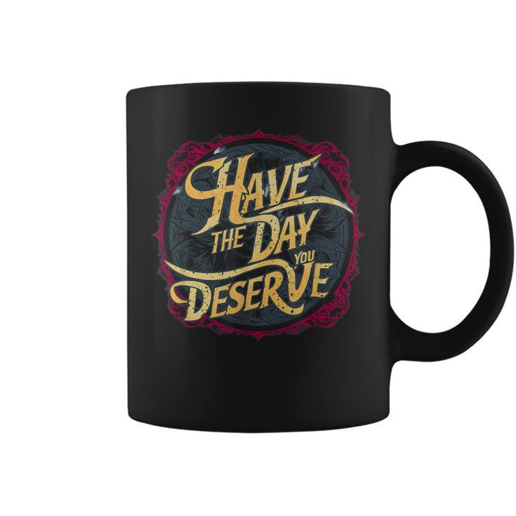 Have The Day You Deserve Sassy Spicy Graphic Book Lovers Graphic Print Coffee Mug