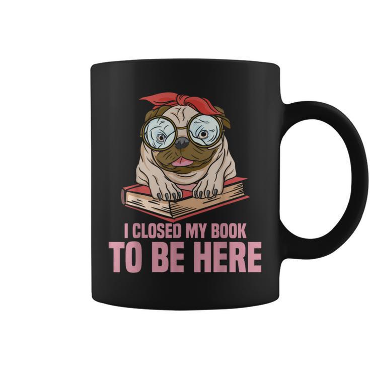 Dog Book Saying I Closed My Book To Be Here Librarian Men Women Kids Graphic Print Coffee Mug