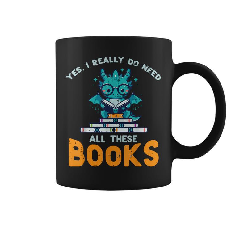 Dragon Yes I Really Need All Books Geek Kids Men Women Graphic Print Coffee Mug