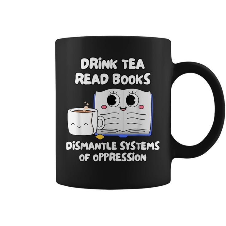 Drink Tea Read Books Dismantle Systems Of Oppression Graphic Print Coffee Mug