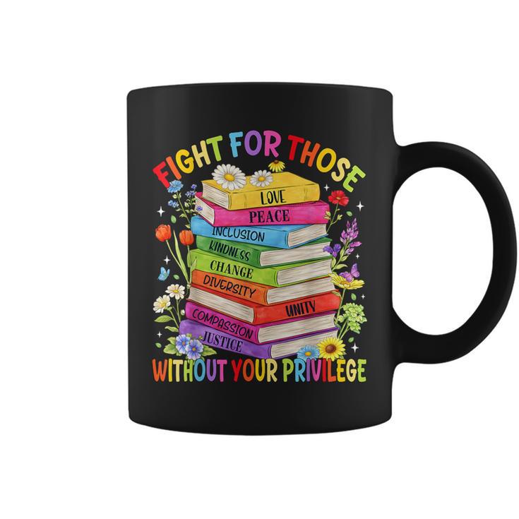 Fight For Those Without Your Privilege Book LGBT Men Women Graphic Print Coffee Mug