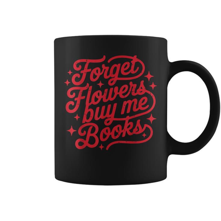 Forget Flowers Buy Me Books Valentine Bookish Book Lover Graphic Print Coffee Mug