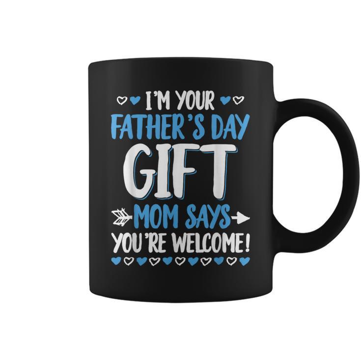 I'm Your Father's Day Mom Says You're Welcome Coffee Mug