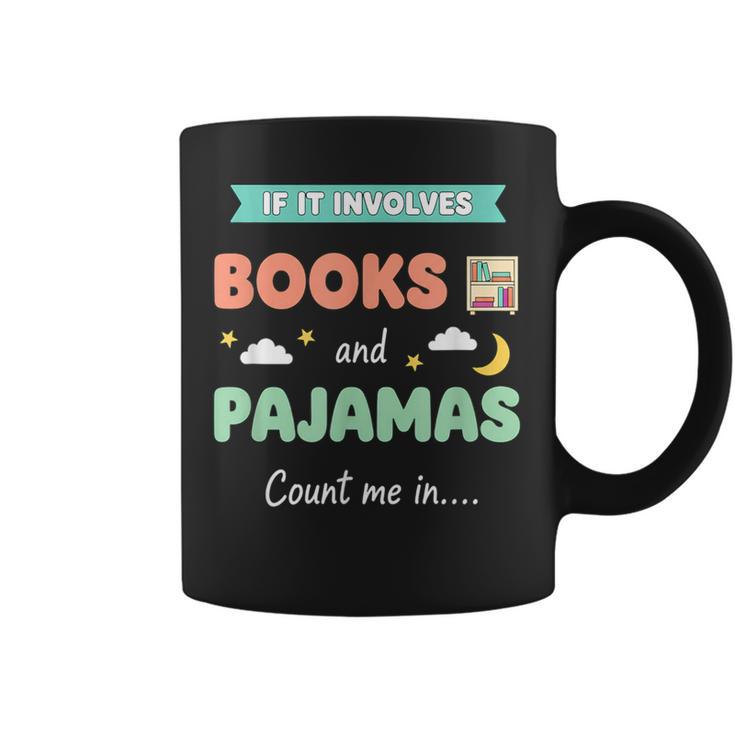 If IT Involves Books And Pajamas Count Me In Literary Reader Graphic Print Coffee Mug