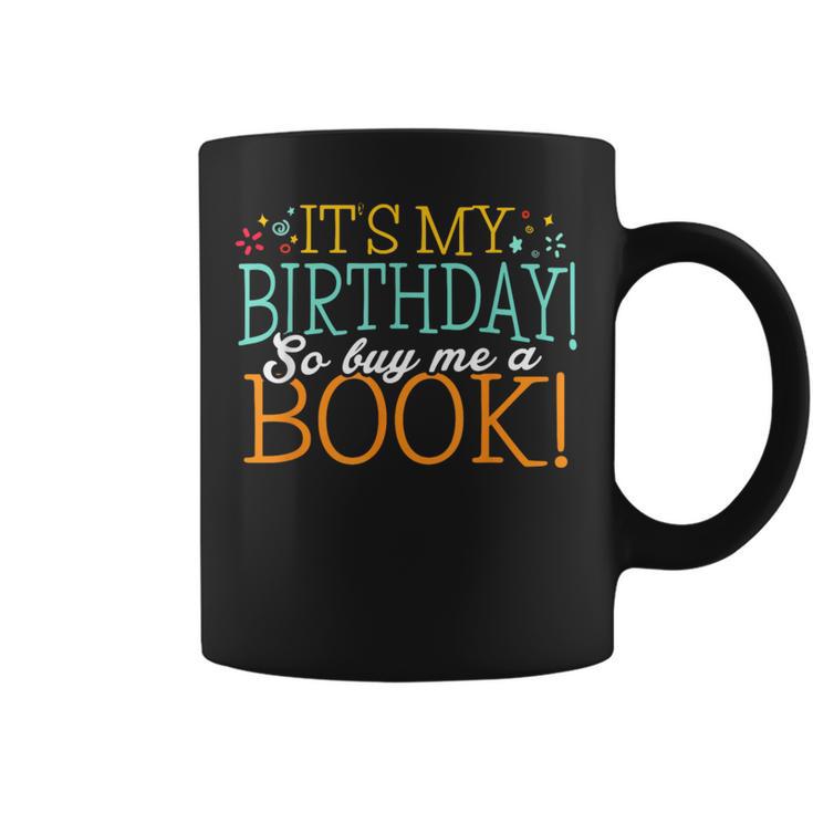 It's My Birthday So Buy Me a Book Birthday Tee T-Shirt Graphic Print Coffee Mug