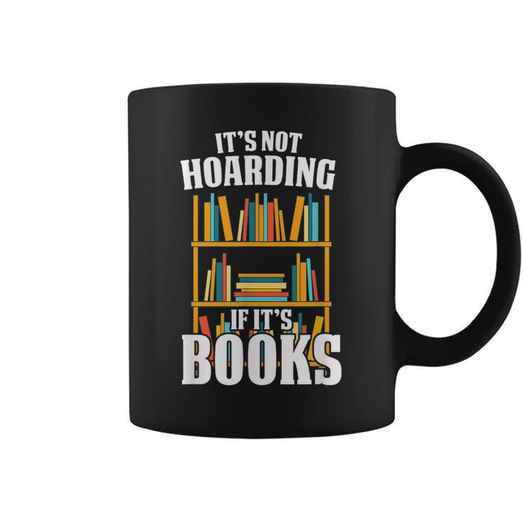 Its Not Hoarding If Its Books Bookworm Reading Hoarding Graphic Print Coffee Mug
