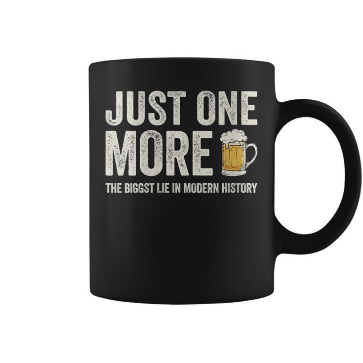 Just One More Beer The Biggest Lie In Modern History Coffee Mug