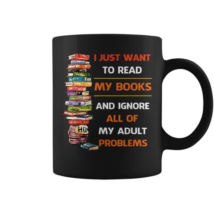 I Just Want To Read My Books Ignore All Of My Adult Problems Graphic Print Coffee Mug