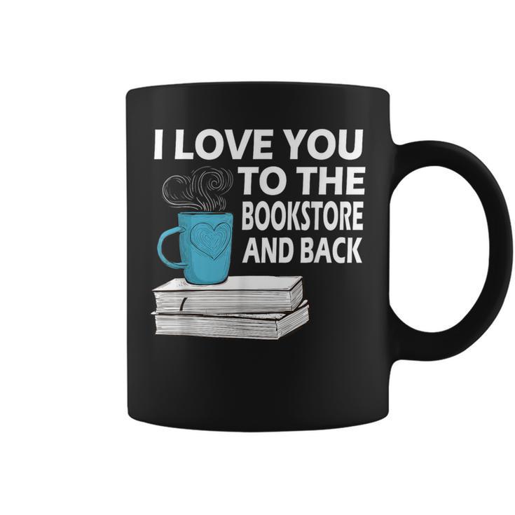 I Love You To The Bookstore And Back Book Readers T-Shirt Graphic Print Coffee Mug