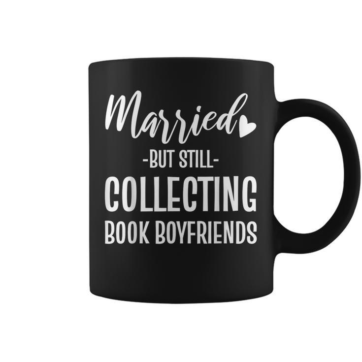 Married But Still Collecting Book Boyfriends Avid Reader Graphic Print Coffee Mug