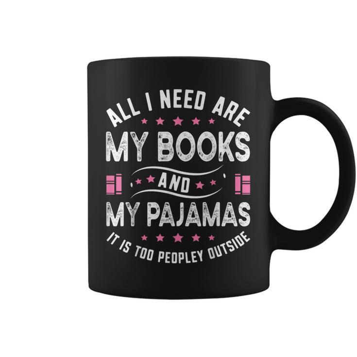 All I Need Are My Books My Pajamas It Is Too Peopley Outside Graphic Print Coffee Mug