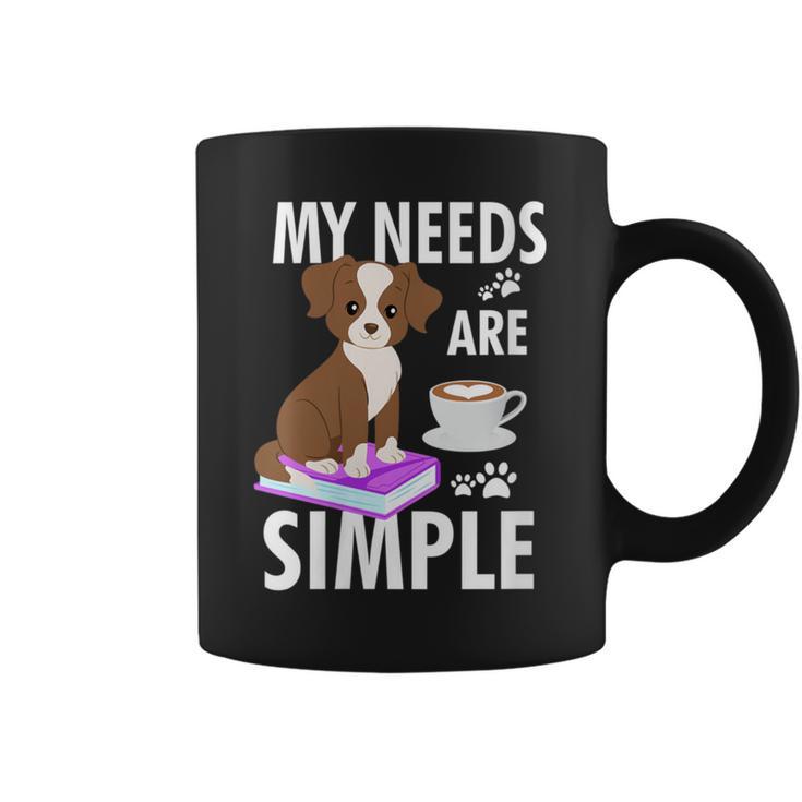My Needs Are Simple Dog Coffee Books Humor Graphic Print Coffee Mug