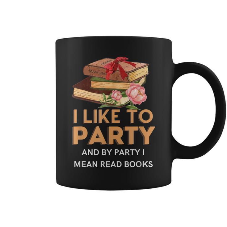 I Like To Party & By Party I Mean Read Books Reading Book Graphic Print Coffee Mug
