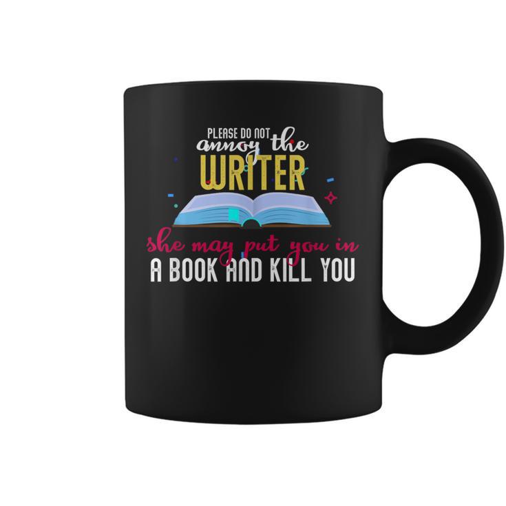 Please Do Not Annoy The Writer She May Put You In a Book And Graphic Print Coffee Mug Please Do Not Annoy The Writer She May Put You In a Book And Graphic Print Coffee Mug