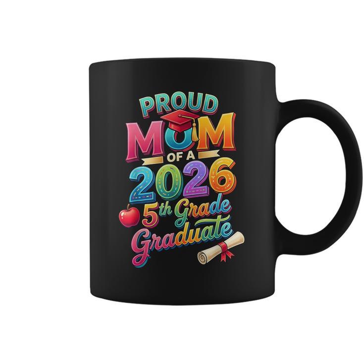 Proud Mom Of A 2026 5Th Grade Graduation Mom Fifth Grade Coffee Mug