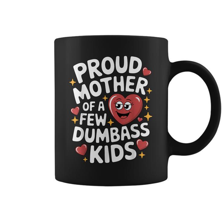 Proud Mother Of A Few Dumbass Kids Mom Humor Boy Coffee Mug