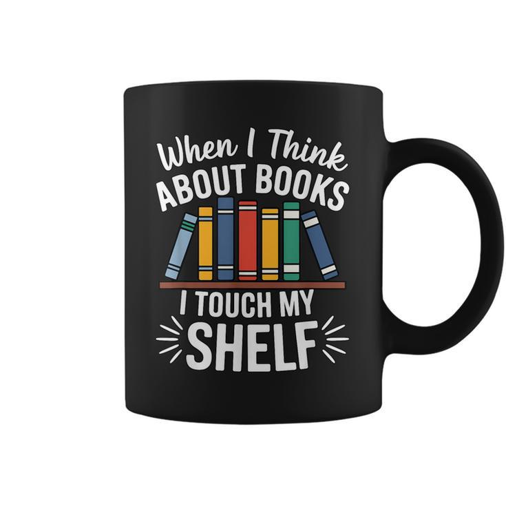 Pun When I Think About Books I Touch My Shelf Humor Graphic Print Coffee Mug