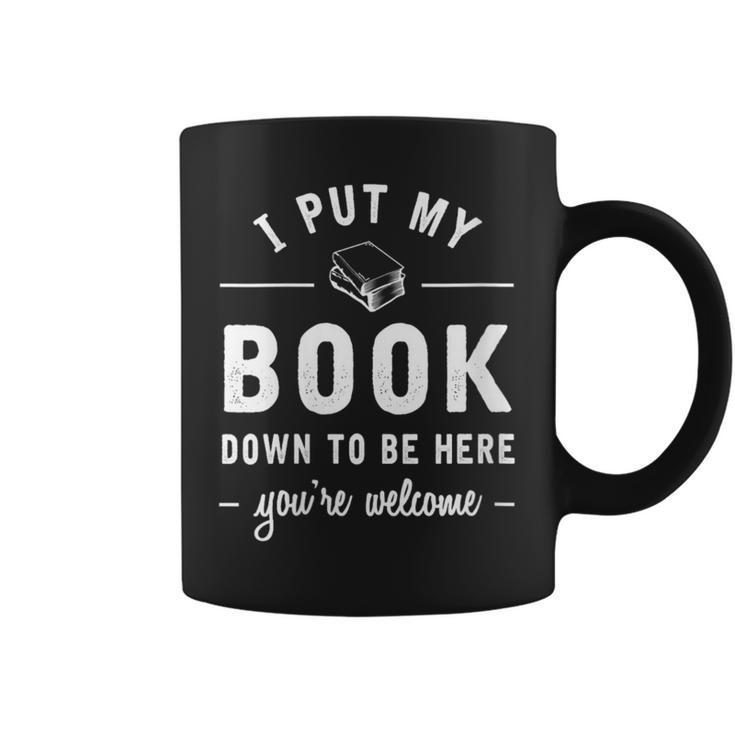 I Put My Book Down To Be Here Readers Bookworm Graphic Print Coffee Mug