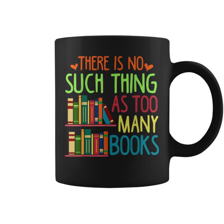 There Is No Such Thing As Too Many Books Lover Graphic Print Coffee Mug