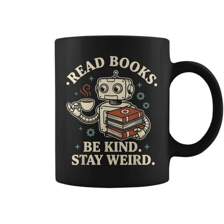 Read Books Be Kind Stay Weird Robot Coffee Lover Reading Graphic Print Coffee Mug