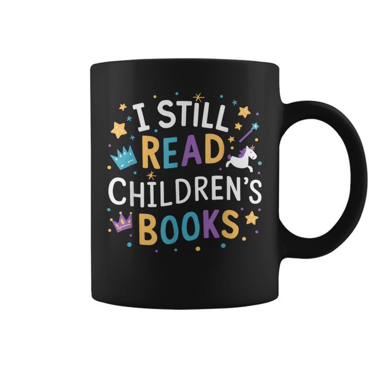 I Still Read Children's Books Library Book Reading Books Graphic Print Coffee Mug I Still Read Children's Books Library Book Reading Books Graphic Print Coffee Mug