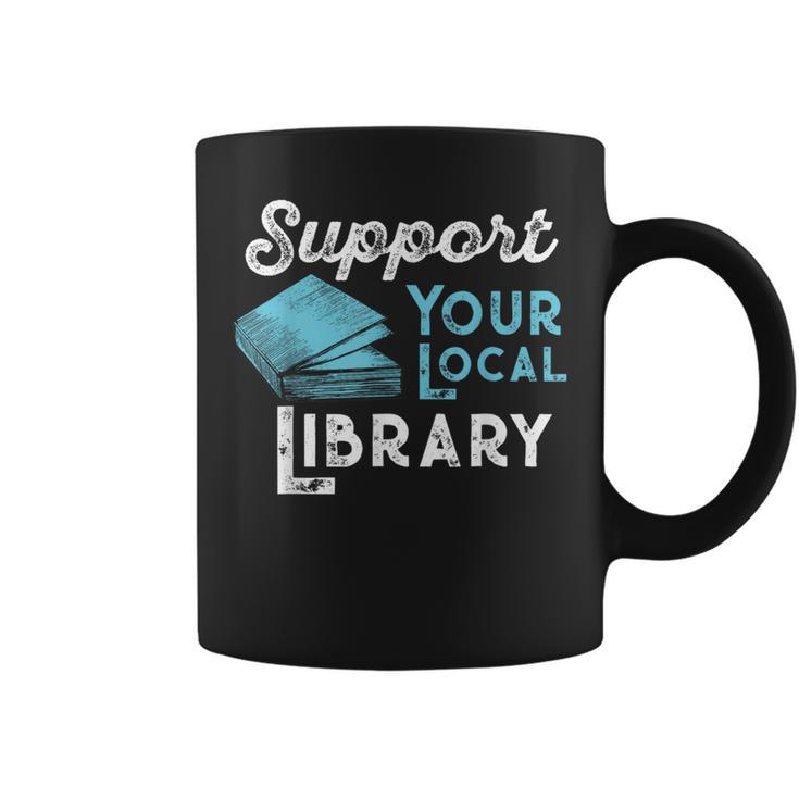 Support Your Local Library For Book Lovers And Readers Graphic Print Coffee Mug