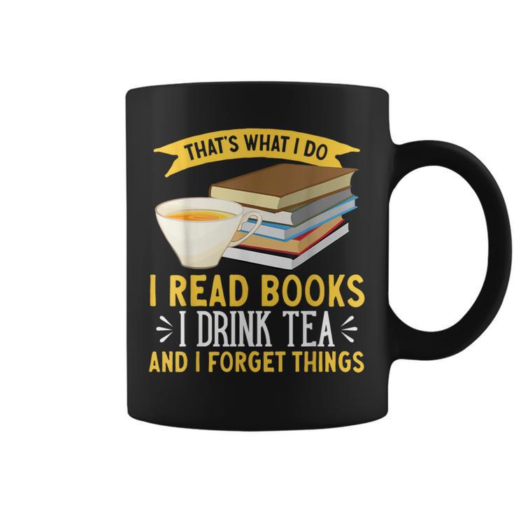 That’s What I Do Read Books I Drink Tea And I Forget Things Graphic Print Coffee Mug