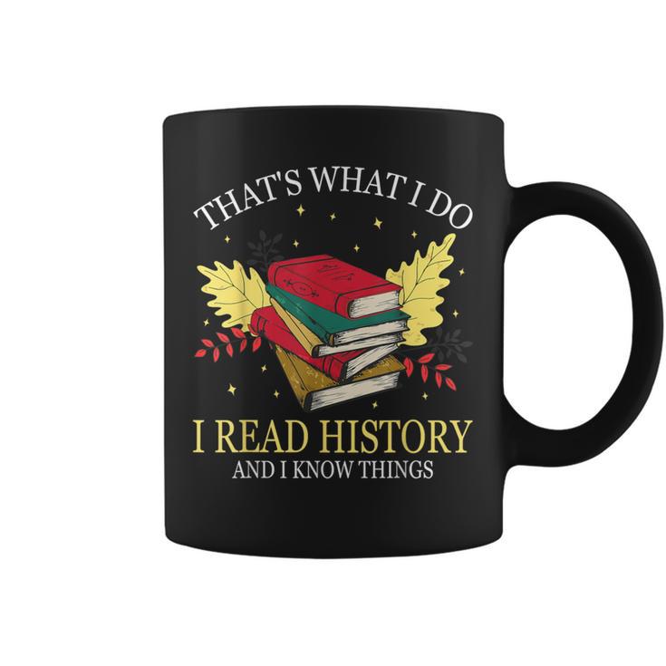 That's What I Do I Read History And I Know Things Book Lover Graphic Print Coffee Mug